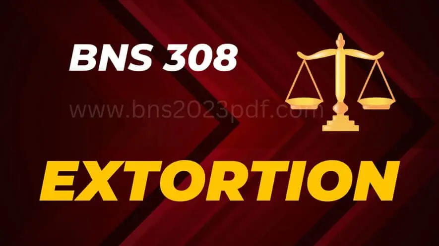 Section 308 BNS - Extortion